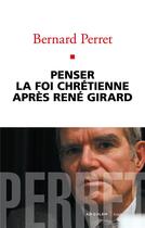 Couverture du livre « Penser la foi chrétienne après René Girard » de Bernard Perret aux éditions Ad Solem