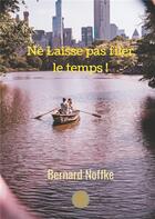 Couverture du livre « Ne Laisse pas filer le temps ! » de Bernard Noffke aux éditions Le Lys Bleu