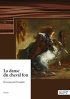 Couverture du livre « La danse du cheval fou » de Emmanuel Cruvelier aux éditions Nombre 7