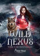 Couverture du livre « Wild nexus Tome 3 : Retrouvailles » de Gabriella Goccia aux éditions Alter Real