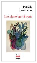 Couverture du livre « Les dents qui frisent » de Patrick Lorenzini aux éditions Cactus Inebranlable