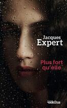 Couverture du livre « Plus fort qu'elle » de Jacques Expert aux éditions Ookilus
