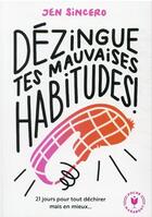 Couverture du livre « Dézingue tes mauvaises habitudes : 21 jours pour tout déchirer mais en mieux... » de Jen Sincero aux éditions Marabout