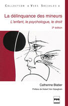 Couverture du livre « La délinquance des mineurs ; l'enfant, le psychologue, le droit (3e édition) » de Catherine Blatier aux éditions Pug