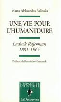 Couverture du livre « Une vie pour l'humanitaire ; Ludwik Rajchman, 1881-1965 » de Marta Aleksandra Balinska aux éditions La Decouverte