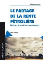 Couverture du livre « Le partage de la rente pétrolière ; état des lieux et bonnes pratiques » de Gilles Darnois aux éditions Technip