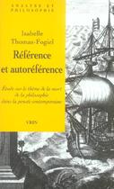 Couverture du livre « Reference et auto-reference - etude sur le theme de la mort de la philosophie dans la pensee contemp » de Thomas-Fogiel I. aux éditions Vrin