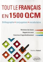 Couverture du livre « Tout le francais en 1500 qcm. orthographe, conjugaison, vocabulaire » de Matthieu Dubost aux éditions Ellipses