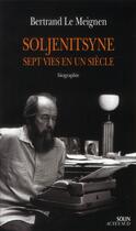Couverture du livre « Soljenitsyne, sept vies en un siècle » de Bertrand Le Meignen aux éditions Actes Sud
