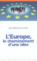 Couverture du livre « L'Europe ; le cheminement d'une idée » de Jean-Michel Ducomte aux éditions Milan