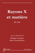 Couverture du livre « Rayons x et matière » de Philippe Goudeau aux éditions Hermes Science Publications