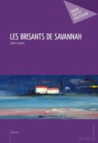 Couverture du livre « Les brisants de Savannah » de Claire Laurent aux éditions Mon Petit Editeur