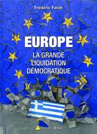 Couverture du livre « Europe ; la grande liquidation démocratique » de Frédéric Farah aux éditions Breal