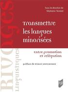 Couverture du livre « Transmettre les langues minorisées : entre promotion et relégation » de Stephanie Noirard aux éditions Pu De Rennes