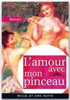 Couverture du livre « L'amour avec mon pinceau » de Pierre-Auguste Renoir aux éditions Fayard/mille Et Une Nuits