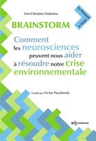 Couverture du livre « Brainstorm : comment les neurosciences peuvent nous aider à résoudre notre crise environnementale » de Ann-Christine Duhaime aux éditions Edp Sciences