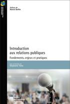 Couverture du livre « Introduction aux relations publiques ; fondements, enjeux et pratiques » de Stephane Yates aux éditions Pu De Quebec