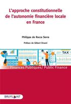 Couverture du livre « L'autonomie financière locale : approche constitutionnelle et perspective d'évolution » de Philippe De Rocca Serra aux éditions Bruylant