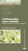 Couverture du livre « L'information sous contrôle ; médias et pouvoir économique en Belgique » de Geoffrey Geuens aux éditions Centre D'action Laique