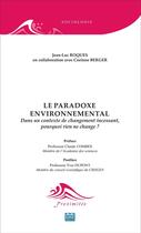 Couverture du livre « Le paradoxe environnemental ; dans un contexte de changement incessant, pourquoi rien ne change ? » de Jean-Luc Roques et Corine Berger aux éditions Eme Editions