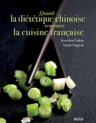 Couverture du livre « Quand la diététique chinoise rencontre la cuisine française » de Josselyne Lukas et Nicole Fargeas aux éditions Rouergue