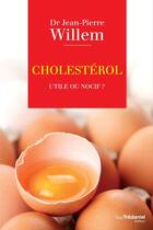 Couverture du livre « Cholestérol ; utile ou nocif ? » de Jean-Pierre Willem aux éditions Les Editions Tredaniel