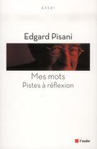 Couverture du livre « Mes mots ; pistes à réflexion » de Edgard Pisani aux éditions Editions De L'aube