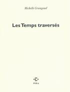 Couverture du livre « Les temps traversés » de Michelle Grangaud aux éditions P.o.l