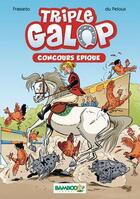 Couverture du livre « Triple galop Tome 3 : concours épique » de Benoit Du Peloux et Christine Frasseto aux éditions Bamboo Jeunesse Digital