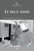 Couverture du livre « LA BALLE ROUGE - 6 ROMANS + 1 FICHIER » de Patrick Bousquet-Schneeweis aux éditions Editions Sed