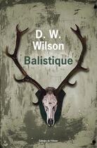 Couverture du livre « Balistique » de D. W Wilson aux éditions Olivier (l')