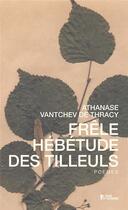 Couverture du livre « Frêle hébétude des tilleuls » de Athanase Vantchev De Thracy aux éditions L'age D'homme