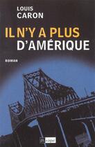 Couverture du livre « Il N'Y A Plus D'Amerique » de Louis Caron aux éditions Archipel