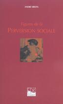 Couverture du livre « Figure de la perversion sociale » de Andre Sirota aux éditions Edk