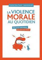 Couverture du livre « La violence morale au quotidien » de Association Ajc aux éditions Josette Lyon
