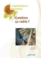 Couverture du livre « L'exploitation forestière : combien ça coûte ? » de Pascale Pannetier aux éditions Educagri