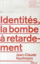 Couverture du livre « Identités, la bombe à retardement » de Jean-Claude Kaufmann aux éditions Textuel