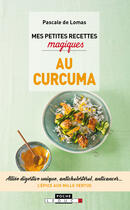 Couverture du livre « Mes petites recettes magiques : mes petites recettes magiques au curcuma » de Pascale De Lomas aux éditions Editions Leduc