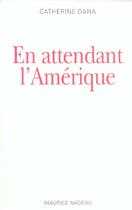 Couverture du livre « En attendant l'Amérique » de Catherine Dana aux éditions Maurice Nadeau