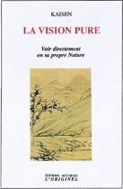 Couverture du livre « La vision pure ; voir directement en sa propre nature » de Kaisen aux éditions Accarias-originel