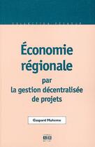 Couverture du livre « Économie régionale : par la gestion décentralisée de projets » de Gaspard Muheme aux éditions Academia