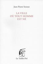 Couverture du livre « La ville où tout homme est né » de Jean-Pierre Sonnet aux éditions Taillis Pre