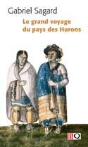 Couverture du livre « Le grand voyage au pays des Hurons » de Gabriel Sagard aux éditions Bibliotheque Quebecoise