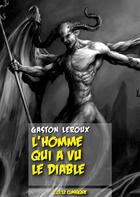 Couverture du livre « L'homme qui a vu le diable » de Gaston Leroux aux éditions Numeriklivres
