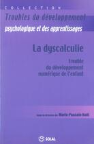 Couverture du livre « Dyscalculie : trouble du developpement numerique de l'enfant (la) » de Marie-Pascale Noel aux éditions Solal