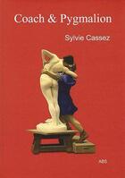 Couverture du livre « Coach et Pygmalion » de Sylvie Cassez aux éditions Abs