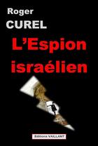 Couverture du livre « L'espion israélien » de Roger Curel aux éditions Vaillant Editions