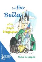 Couverture du livre « La fee bella et le pays magique » de Thais Cousigne aux éditions Pgcom