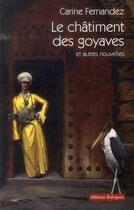 Couverture du livre « Le châtiment des goyaves et autres nouvelles » de Carine Fernandez aux éditions Editions Dialogues