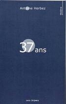 Couverture du livre « 37 ans » de Antoine Herbez aux éditions Les Cygnes